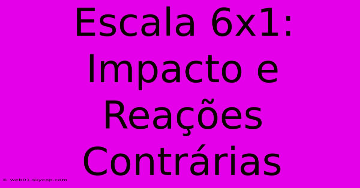 Escala 6x1: Impacto E Reações Contrárias