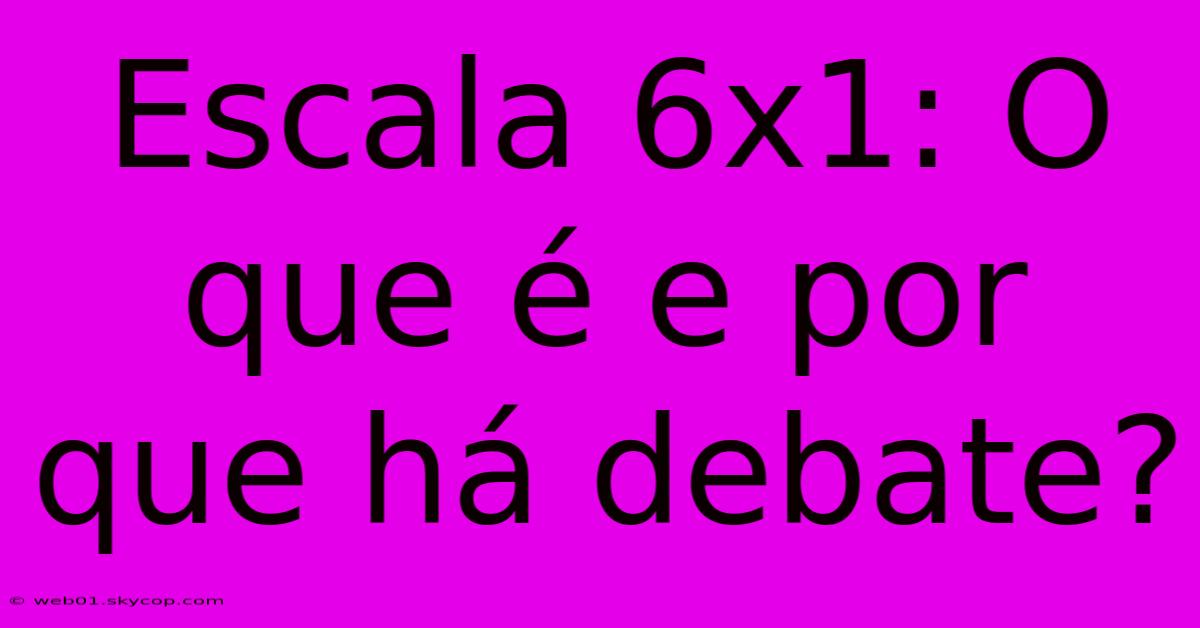 Escala 6x1: O Que É E Por Que Há Debate?