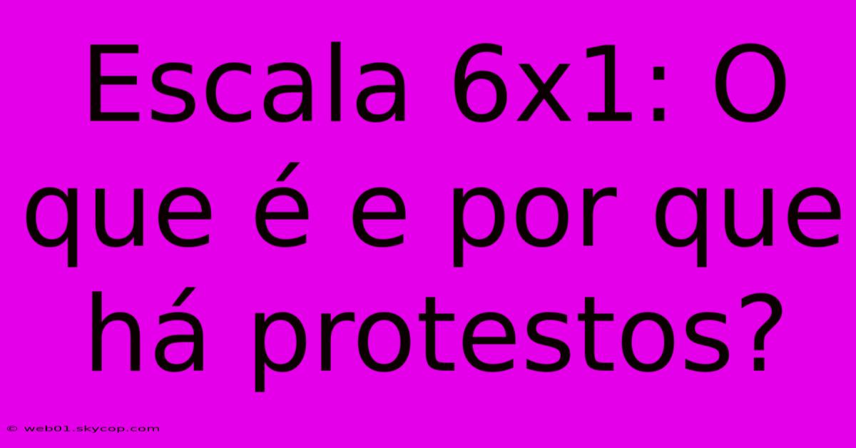 Escala 6x1: O Que É E Por Que Há Protestos?