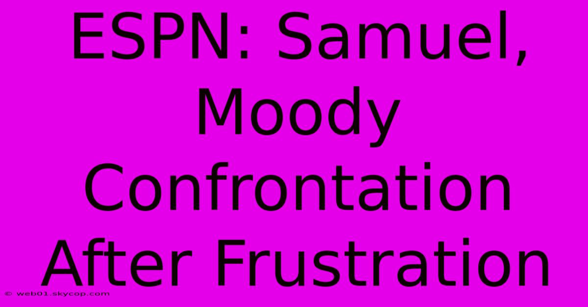 ESPN: Samuel, Moody Confrontation After Frustration 