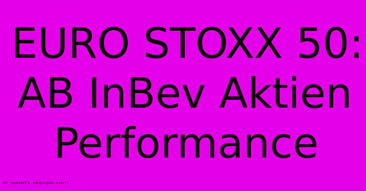 EURO STOXX 50: AB InBev Aktien Performance