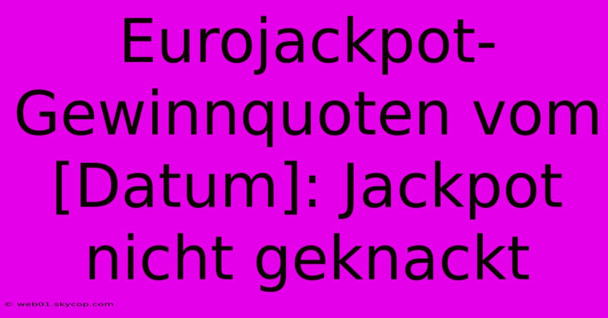 Eurojackpot-Gewinnquoten Vom [Datum]: Jackpot Nicht Geknackt