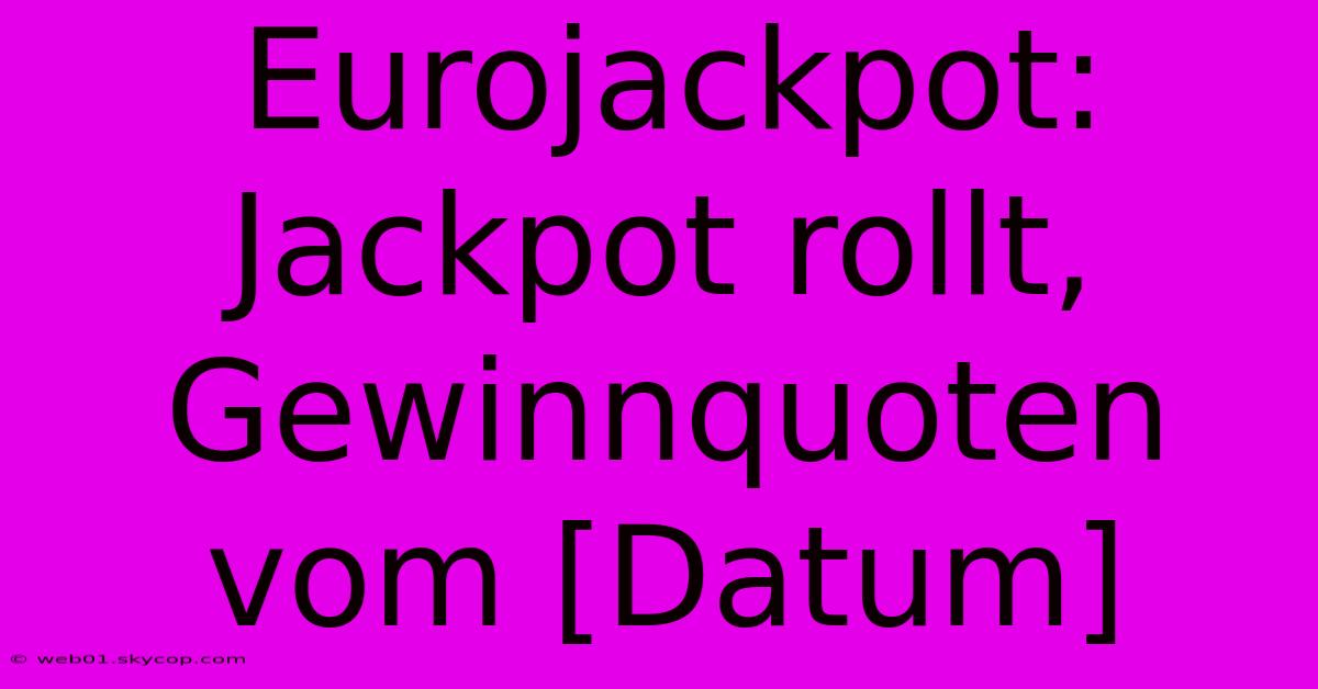 Eurojackpot: Jackpot Rollt, Gewinnquoten Vom [Datum]