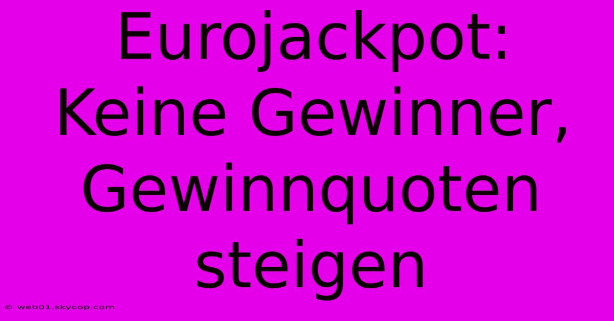 Eurojackpot: Keine Gewinner, Gewinnquoten Steigen