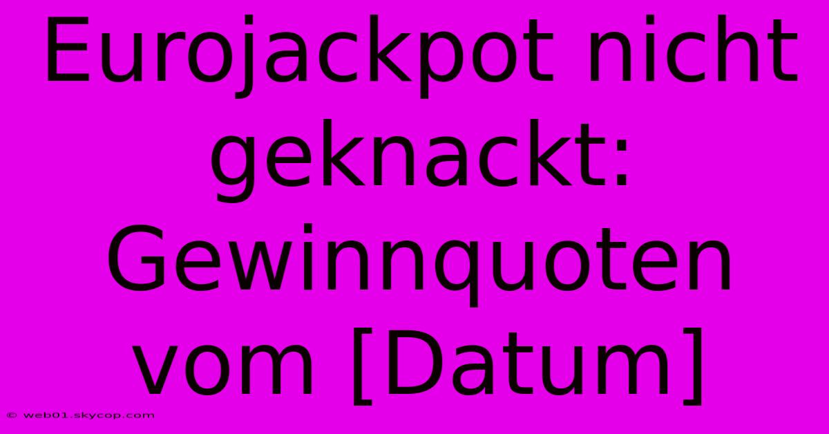 Eurojackpot Nicht Geknackt: Gewinnquoten Vom [Datum]