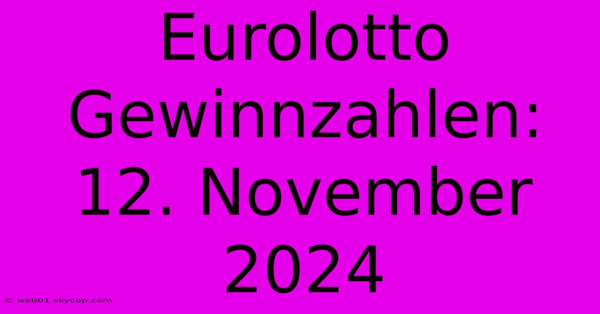 Eurolotto Gewinnzahlen: 12. November 2024