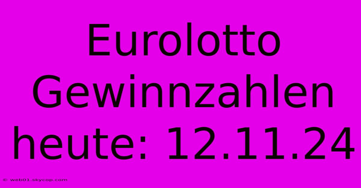 Eurolotto Gewinnzahlen Heute: 12.11.24 