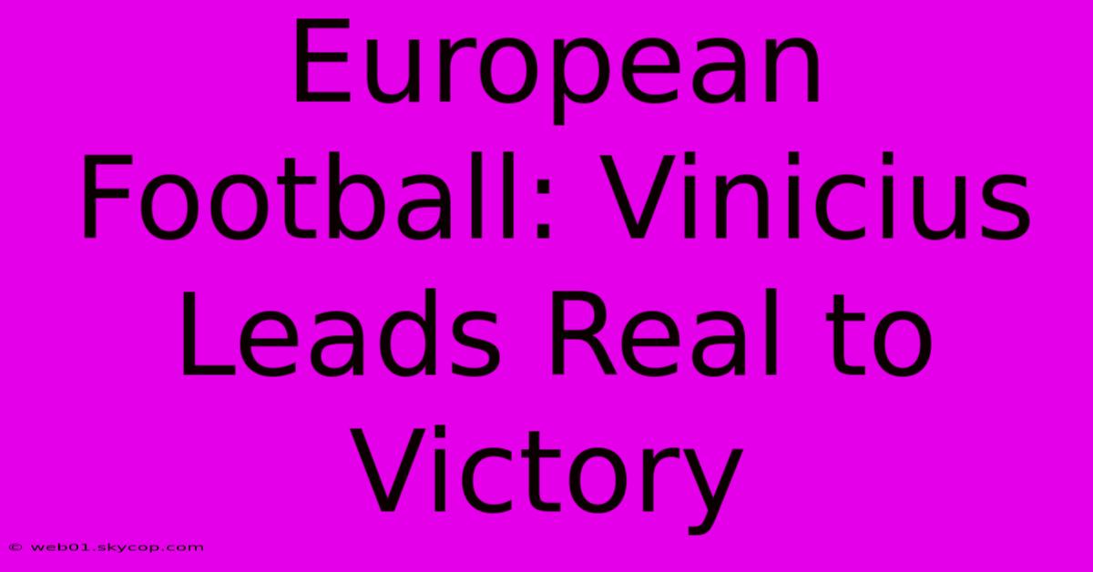 European Football: Vinicius Leads Real To Victory