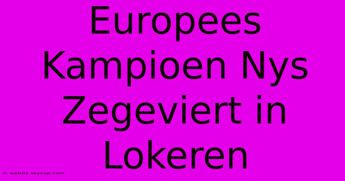 Europees Kampioen Nys Zegeviert In Lokeren 