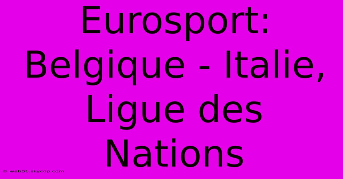 Eurosport: Belgique - Italie, Ligue Des Nations