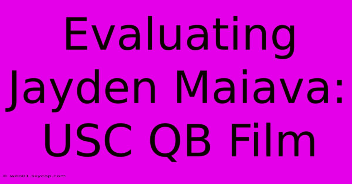 Evaluating Jayden Maiava: USC QB Film