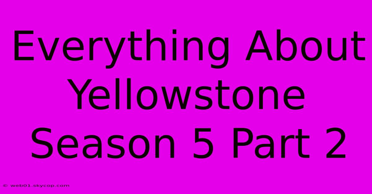 Everything About Yellowstone Season 5 Part 2 