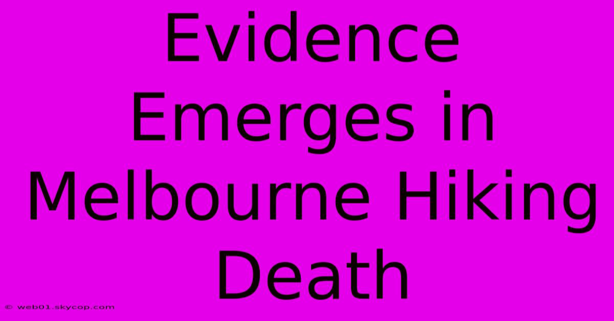 Evidence Emerges In Melbourne Hiking Death