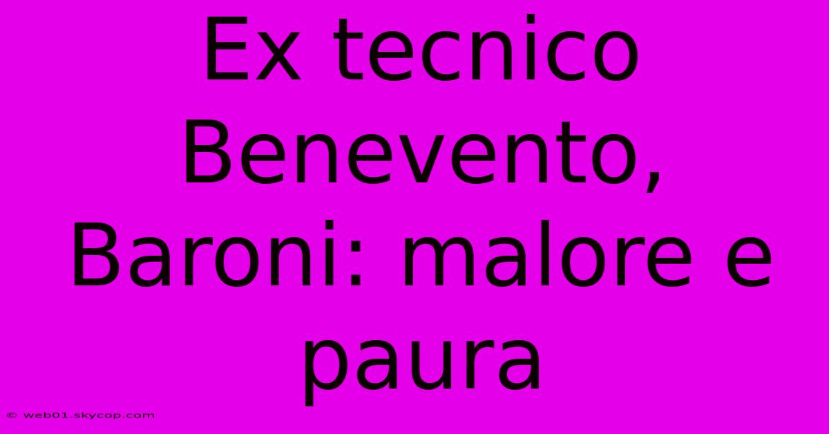 Ex Tecnico Benevento, Baroni: Malore E Paura