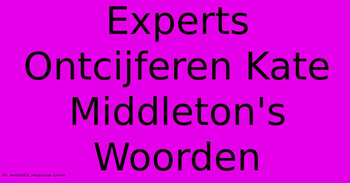 Experts Ontcijferen Kate Middleton's Woorden 