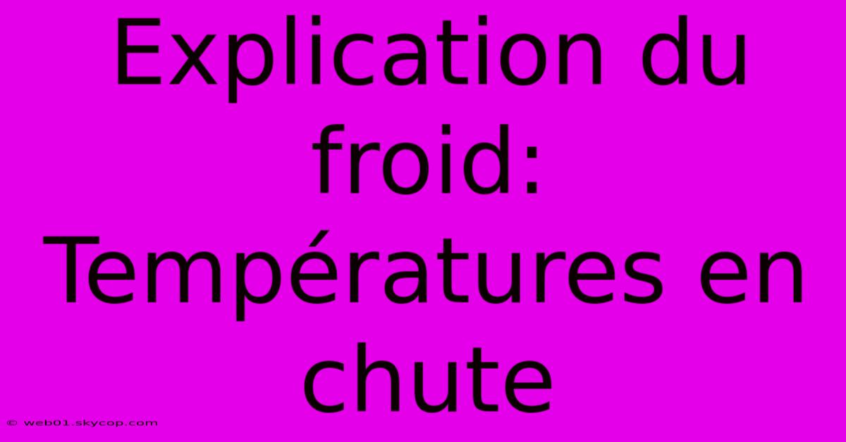 Explication Du Froid: Températures En Chute 