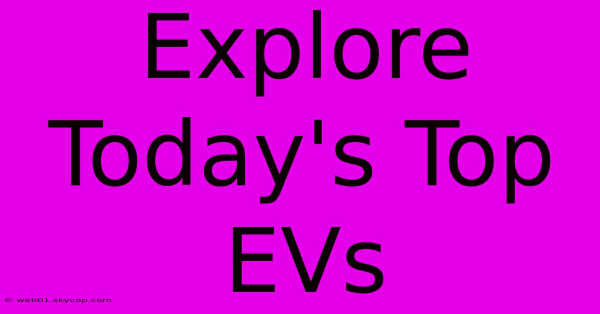 Explore Today's Top EVs