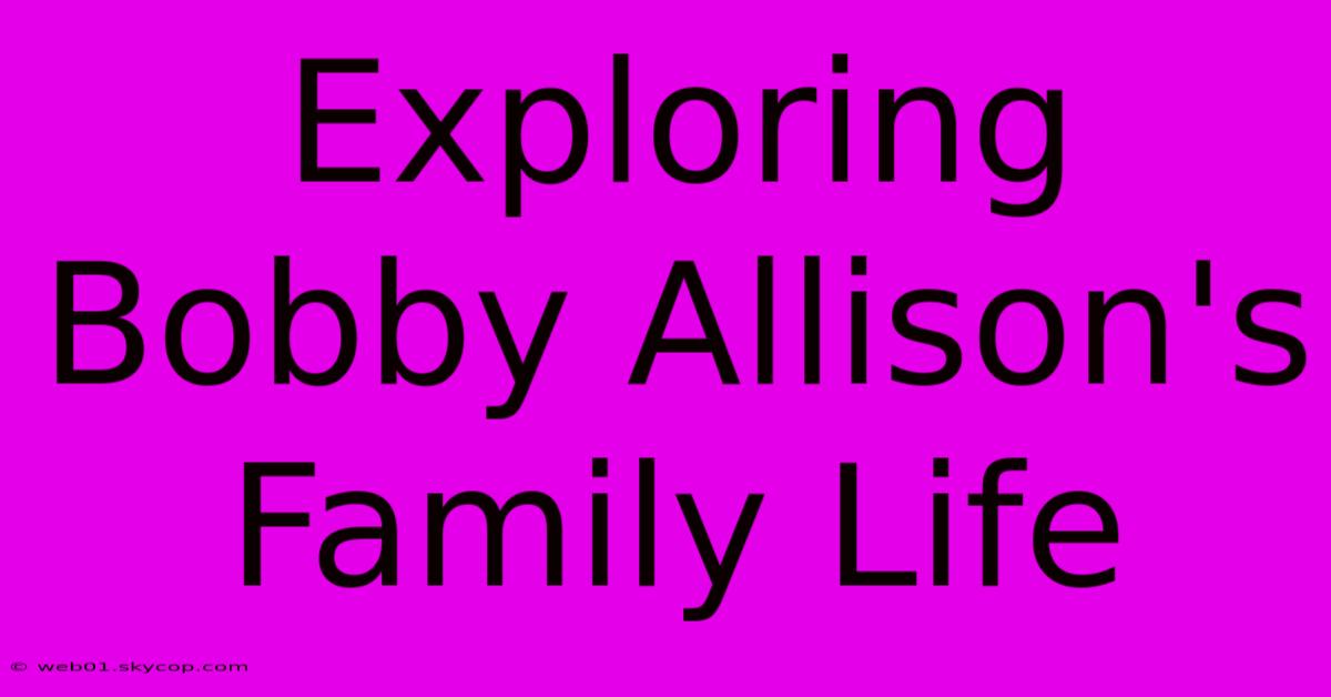 Exploring Bobby Allison's Family Life