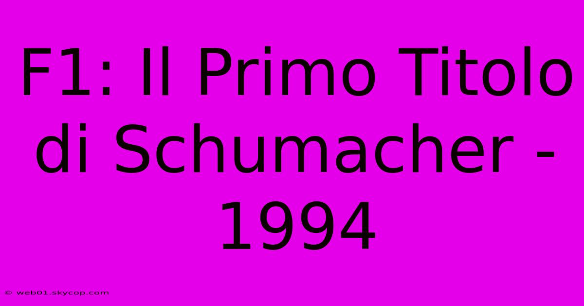 F1: Il Primo Titolo Di Schumacher - 1994 