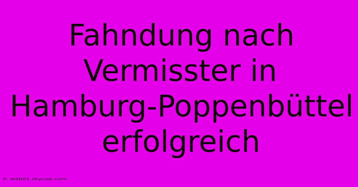 Fahndung Nach Vermisster In Hamburg-Poppenbüttel Erfolgreich