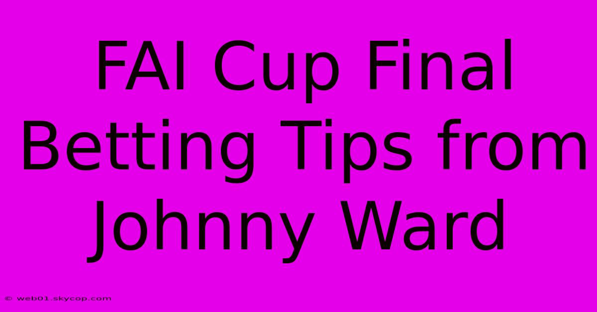 FAI Cup Final Betting Tips From Johnny Ward