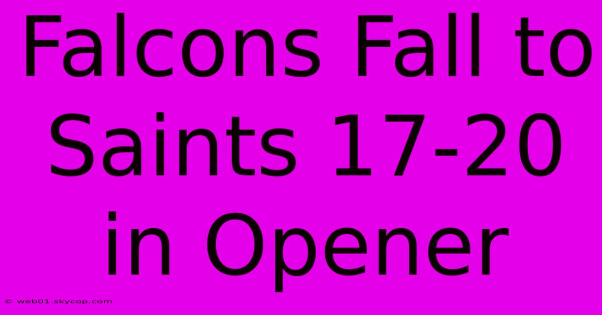 Falcons Fall To Saints 17-20 In Opener 