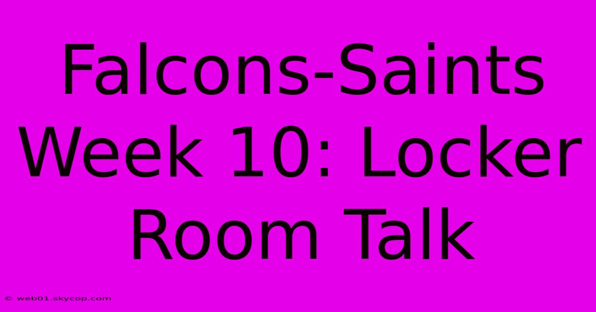 Falcons-Saints Week 10: Locker Room Talk