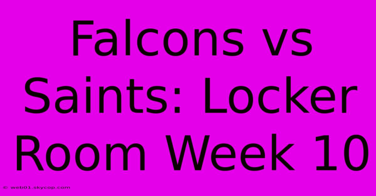 Falcons Vs Saints: Locker Room Week 10