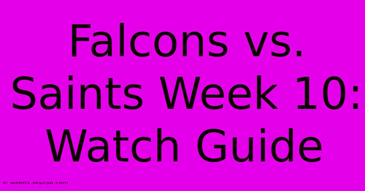 Falcons Vs. Saints Week 10: Watch Guide