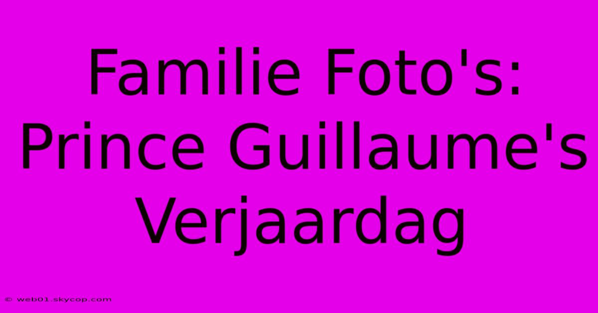 Familie Foto's: Prince Guillaume's Verjaardag