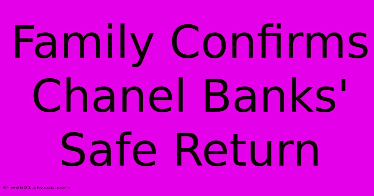 Family Confirms Chanel Banks' Safe Return 