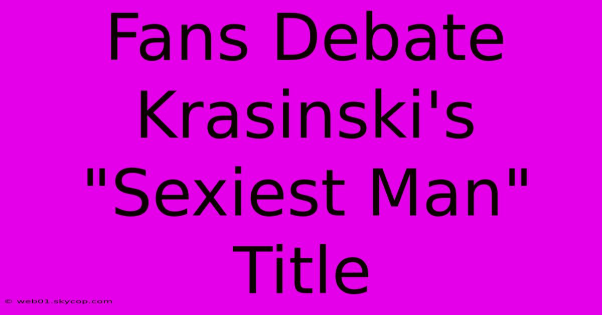 Fans Debate Krasinski's 