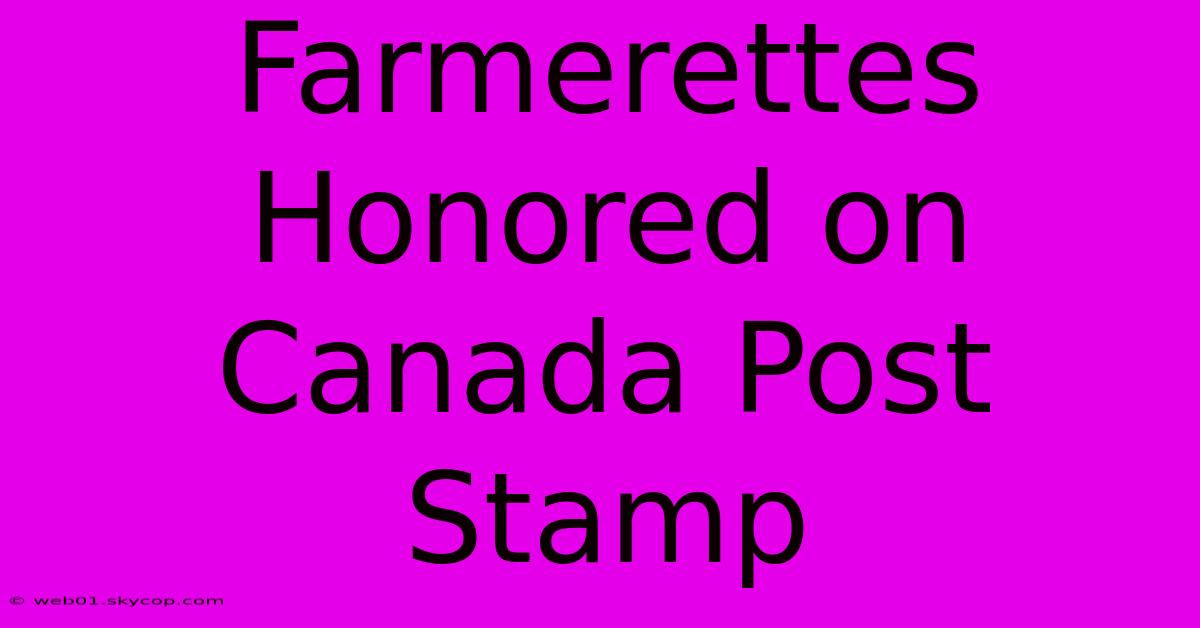 Farmerettes Honored On Canada Post Stamp