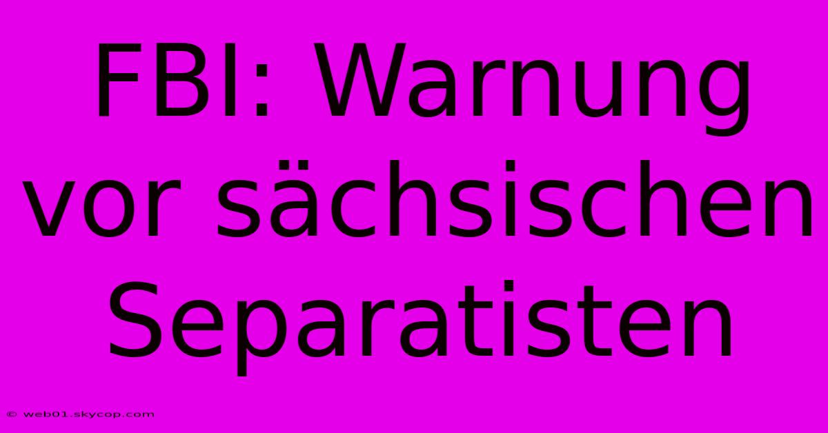 FBI: Warnung Vor Sächsischen Separatisten