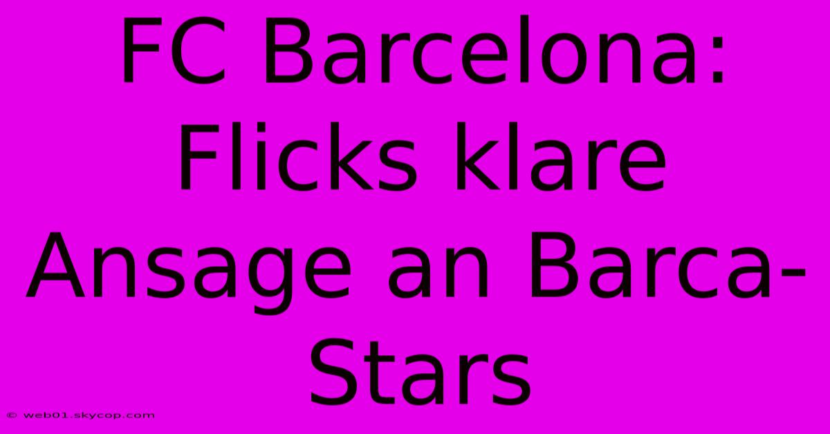 FC Barcelona: Flicks Klare Ansage An Barca-Stars