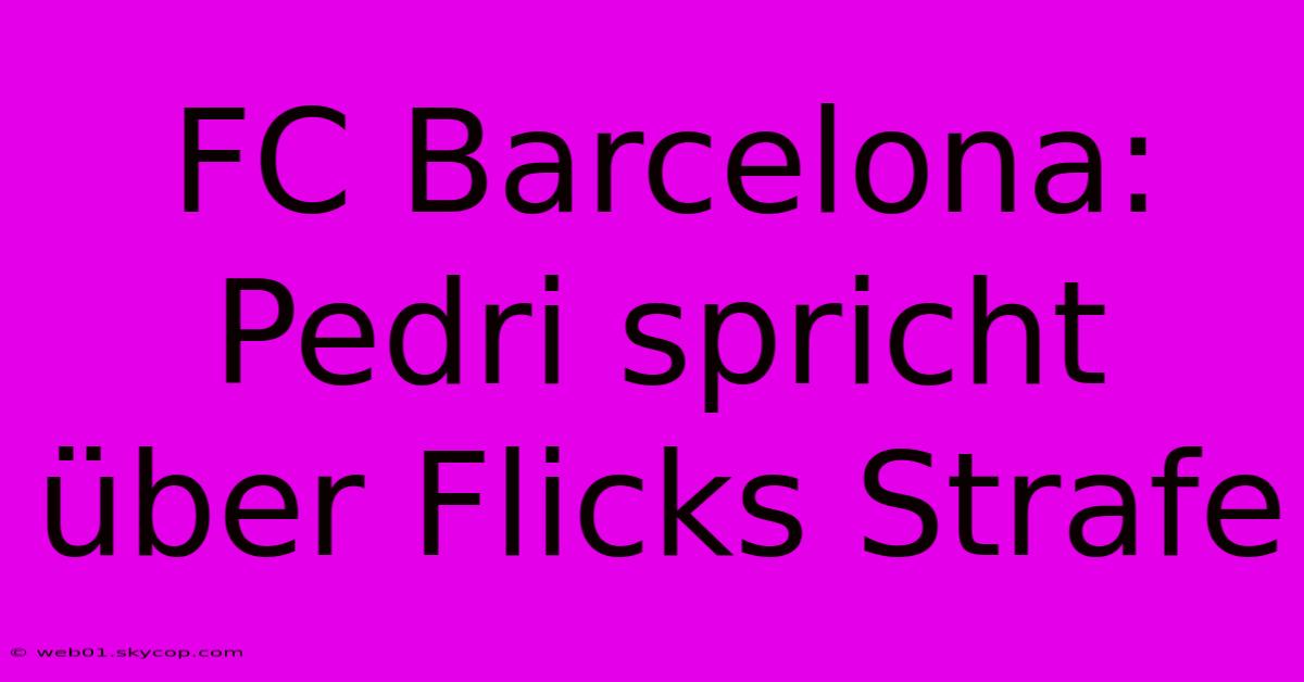 FC Barcelona: Pedri Spricht Über Flicks Strafe