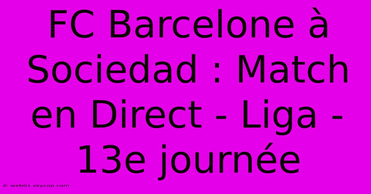 FC Barcelone À Sociedad : Match En Direct - Liga - 13e Journée 