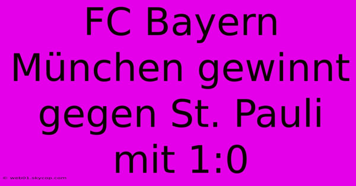 FC Bayern München Gewinnt Gegen St. Pauli Mit 1:0 