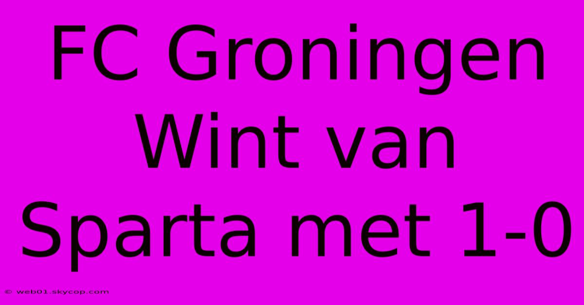 FC Groningen Wint Van Sparta Met 1-0