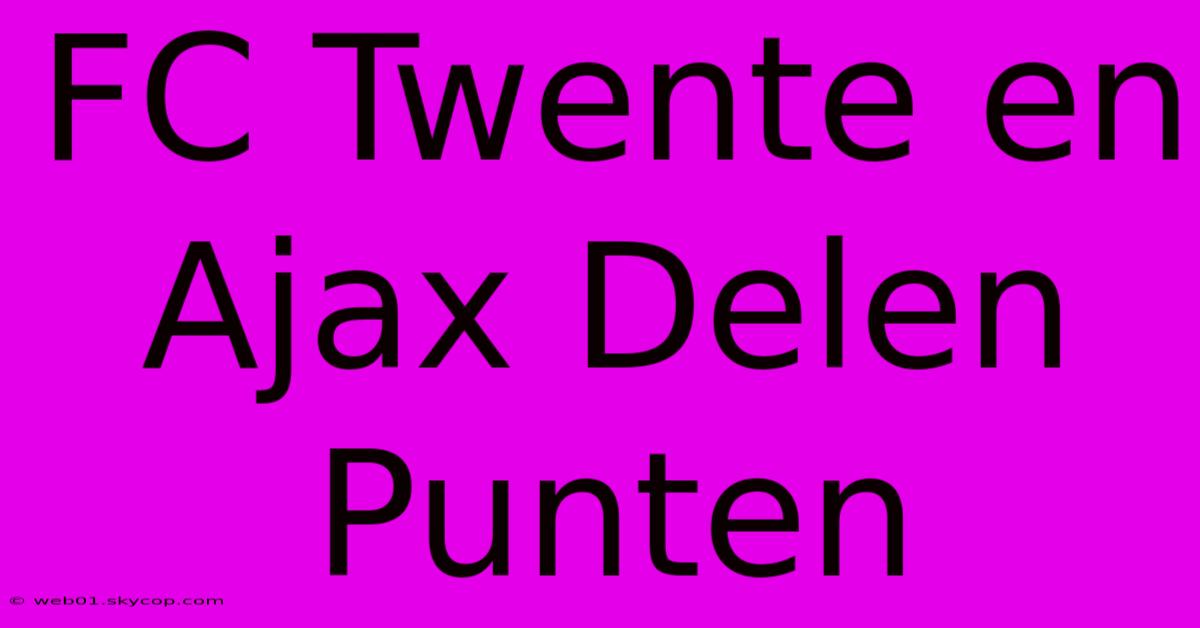 FC Twente En Ajax Delen Punten