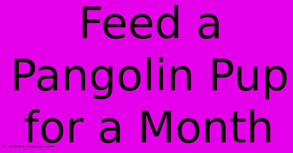 Feed A Pangolin Pup For A Month