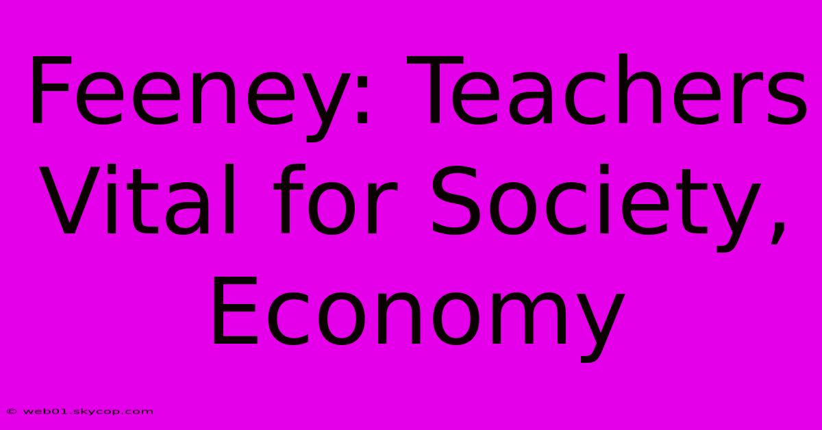 Feeney: Teachers Vital For Society, Economy