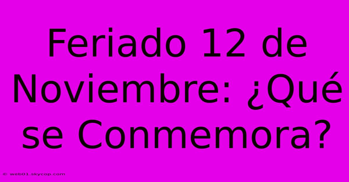 Feriado 12 De Noviembre: ¿Qué Se Conmemora?