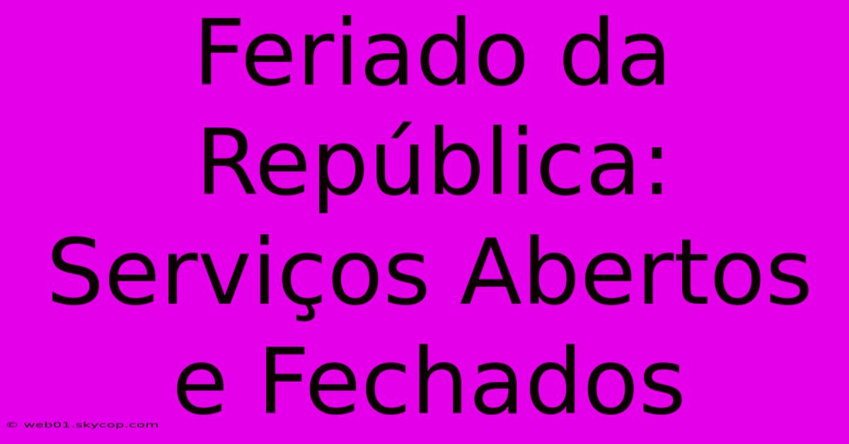 Feriado Da República: Serviços Abertos E Fechados 