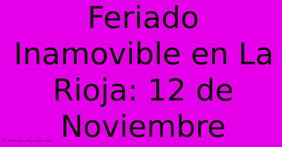 Feriado Inamovible En La Rioja: 12 De Noviembre