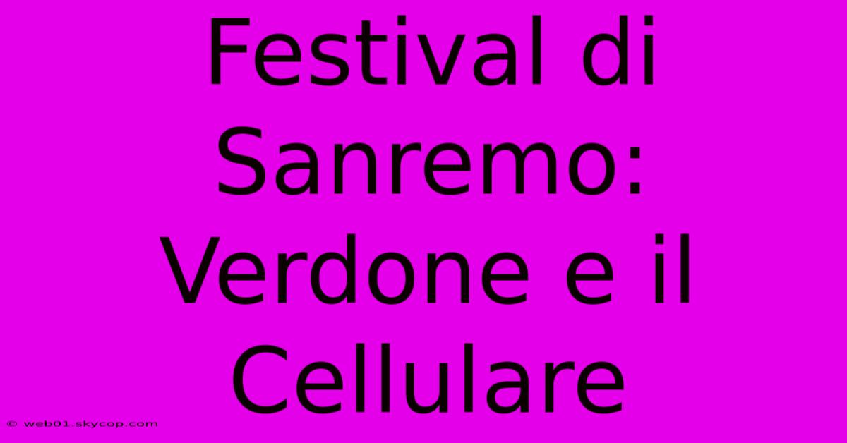 Festival Di Sanremo: Verdone E Il Cellulare 