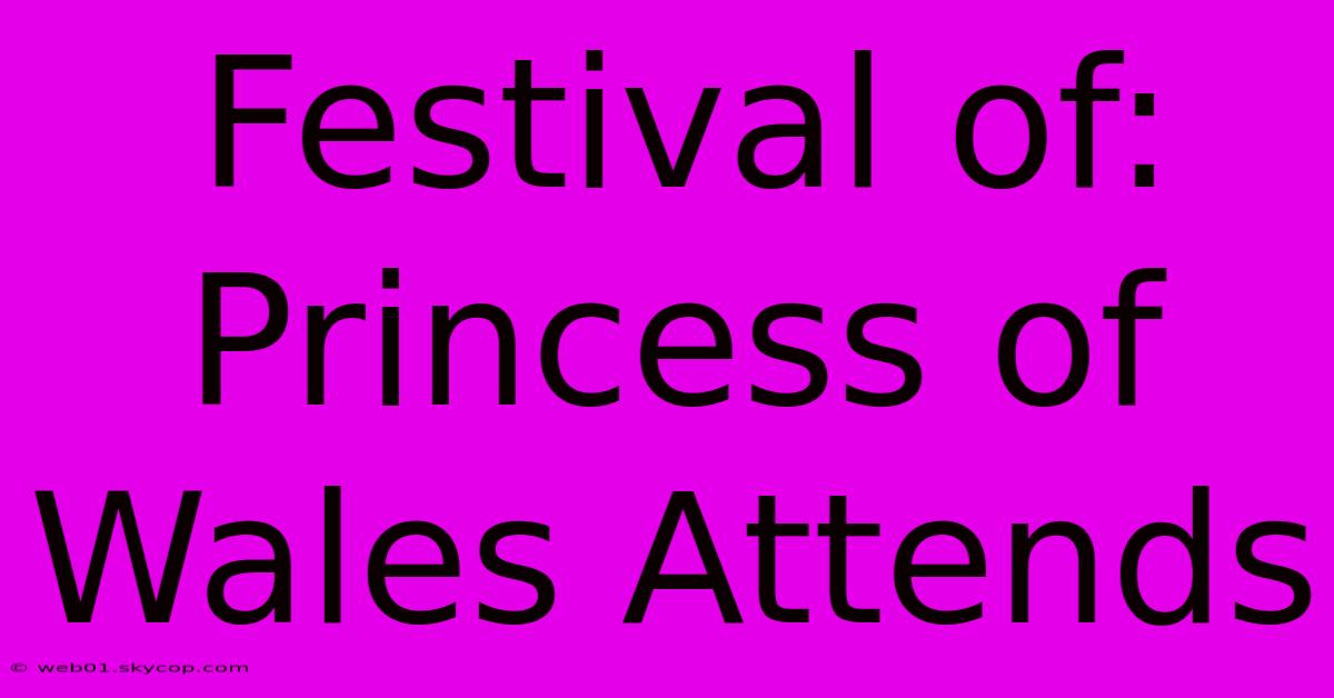 Festival Of: Princess Of Wales Attends