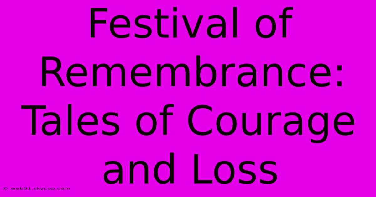 Festival Of Remembrance:  Tales Of Courage And Loss