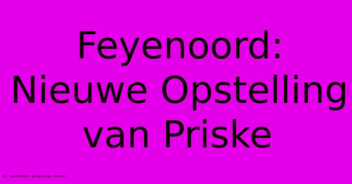 Feyenoord: Nieuwe Opstelling Van Priske 