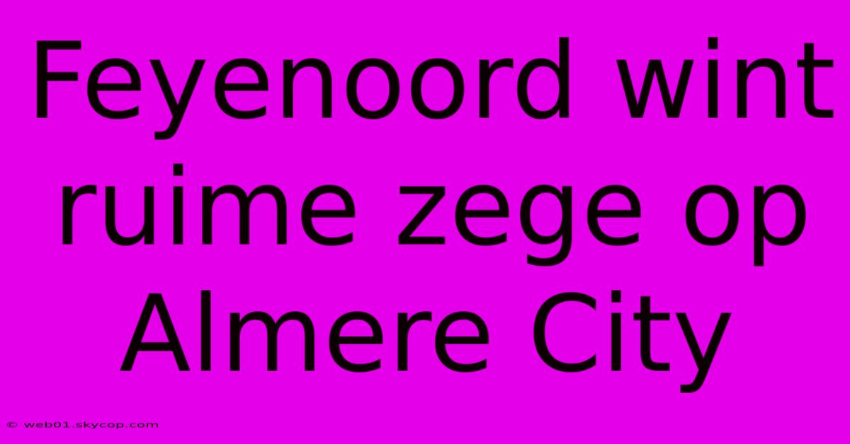 Feyenoord Wint Ruime Zege Op Almere City